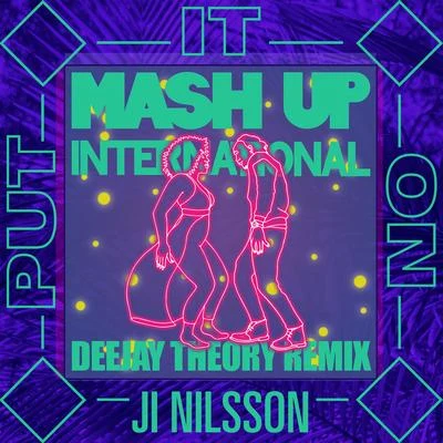 Put It On (feat. Ji Nilsson) [Deejay Theory Remix] 专辑 Ji Nilsson/Mash Up International