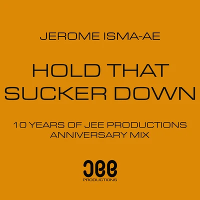 Jerome Isma-Ae Hold That Sucker Down (Anniversary Mix)