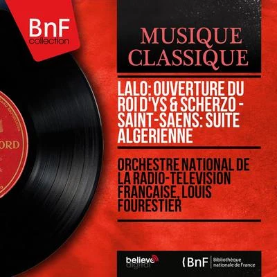 Lalo: Ouverture du Roi d&#x27;Ys & Scherzo - Saint-Saëns: Suite algérienne (Mono Version) 专辑 Orchestre Colonne/Louis Fourestier