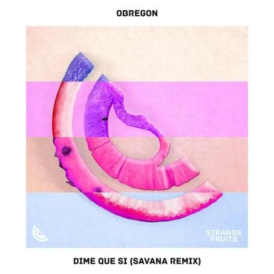 Dime Que Si (SAVANA Remix) 专辑 Savana