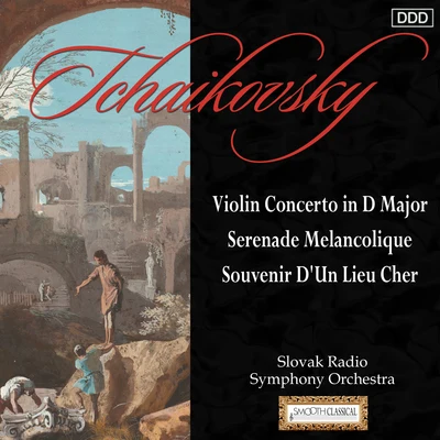 Tchaikovsky: Violin Concerto in D Major - Serenade Melancolique - Souvenir D'Un Lieu Cher 專輯 Slovak Radio Symphony Orchestra