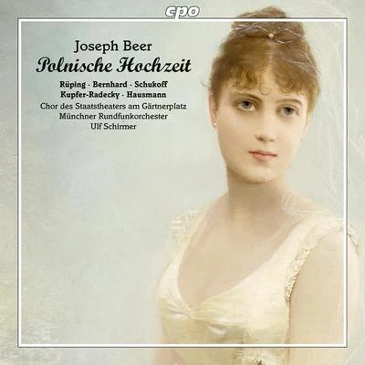 BEER, J.: Polnische Hochzeit [Operetta] (Rüping, Bernhard, Gärtnerplatz State Theater Childrens Chorus, Munich Radio Orchestra, U. Schirmer) 專輯 Ulf Schirmer