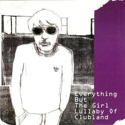 Everything But The Girl Lullaby Of Clubland