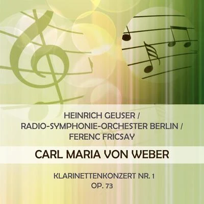 Heinrich Geuser Heinrich GeuserRadio-Symphonie-Orchester BerlinFerenc Fricsay play: Carl Maria von Weber: Klarinettenkonzert Nr. 1, Op. 73