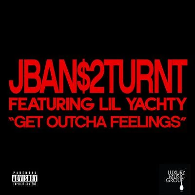 Get Outcha Feelings (feat. Lil Yachty) 專輯 George Gambino/Jban$2Turnt/Lil Candy Paint