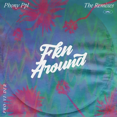 Fkn Around (PRO-VI-DER Remix) 專輯 Phony Ppl