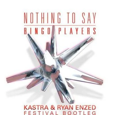 Ryan Enzed/KASTRA/Bingo Players Nothing to Say (Kastra & Ryan Enzed Festival Bootleg)