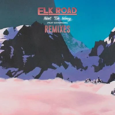 Not to Worry (Remixes) 專輯 Elk Road