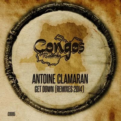 Antoine Clamaran Get Down (Remixes 2014)