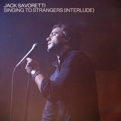 Jack Savoretti Singing to Strangers (Interlude)