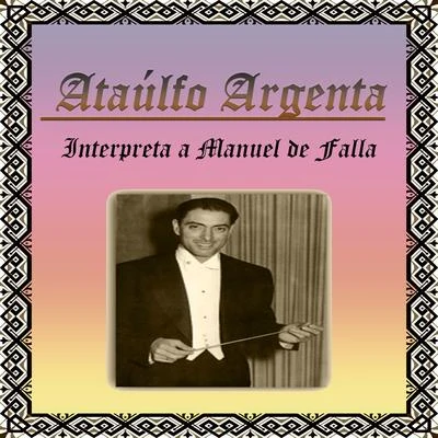 Ataúlfo Argenta, Interpreta a Manuel de Falla 專輯 Ataúlfo Argenta/Orchestre De La Société Des Concerts Du Conservatoire