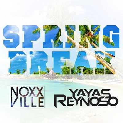 Spring Break (feat. Yayas Reynoso) 专辑 Noxxville