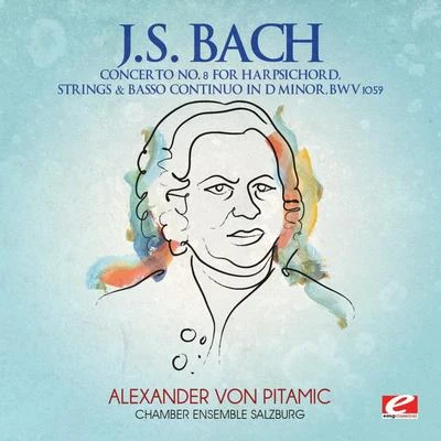 Alexander Von PitamicSouth German PhilharmonicPeter Tchaikovsky J.S. Bach: Concerto No. 8 for Harpsichord, Strings & Basso Continuo in D Minor, BWV 1059 (Digitally Remastered)