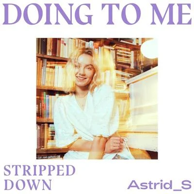 Doing To Me (Stripped Down) 專輯 Astrid S