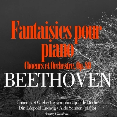 Beethoven: Fantaisies pour piano, choeurs et orchestre, Op. 80 专辑 Leopold Ludwig