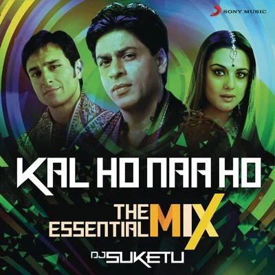 Kal Ho Naa Ho The Essential Mix (Remix By DJ Suketu) (From "Kal Ho Naa Ho") 专辑 DJ Suketu