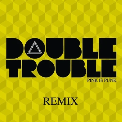 Double Trouble (Remix) 專輯 Pink Is Punk