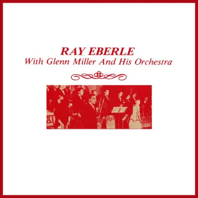 Ray Eberle With Glenn Miller And His Orchestra 專輯 Ray Eberle