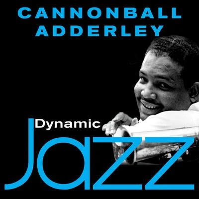 Dynamic Jazz - Cannonball Adderley 专辑 Cannonball Adderley