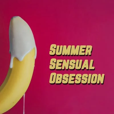 Summer Sensual Obsession: Deep Chillout Beats for Lovers, Sensual Moments, Erotic Chillout at Night, Lovely Time, Hot Shake Body, Dirty Erotic Thought 专辑 Making Love Music Ensemble/Erotic Zone of Sexual Chillout Music/Sexy Chillout Music Specialists