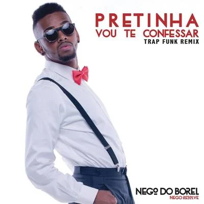 Pretinha Vou Te Confessar (Remix Trap Funk) 專輯 Nego do Borel