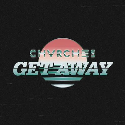 Get Away 專輯 CHVRCHES