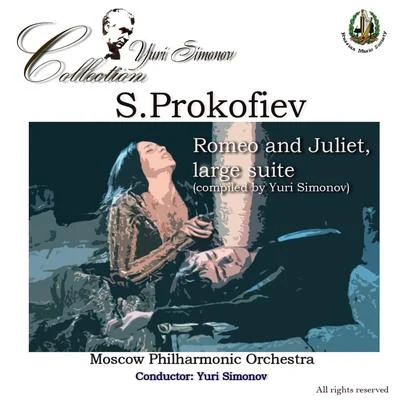 Prokofiev: Romeo and Juliet, Large Suite Compiled by Yuri Simonov 專輯 Moscow Philharmonic Orchestra