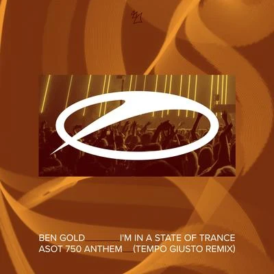 Ben GoldAllen Watts Im In A State Of Trance (ASOT 750 Anthem) (Tempo Giusto Remix)