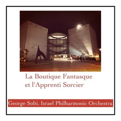 La Boutique Fantasque et lApprenti Sorcier 專輯 Sir Georg Solti