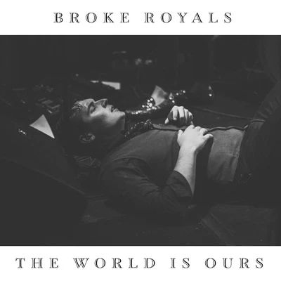 The World Is Ours 专辑 Broke Royals