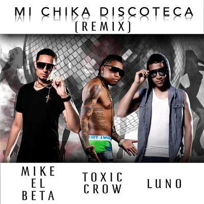 Mi Chika Discoteca (Remix) [feat. Toxic Crow] 专辑 Mike El Beta/Lito Kirino