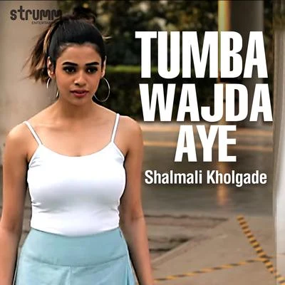 Tumba Wajda Aye - Single 專輯 Shalmali Kholgade/Aditi Paul/Pandit Birju Maharaj/Vaishali Made/Benny Dayal