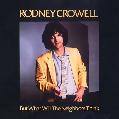 But What Will The Neighbors Think 专辑 Rodney Crowell