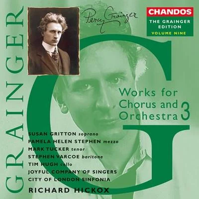 Richard HickoxCristina Ortiz GRAINGER, P.: Grainger Edition, Vol. 9: Works for Chorus and Orchestra (Hickox)