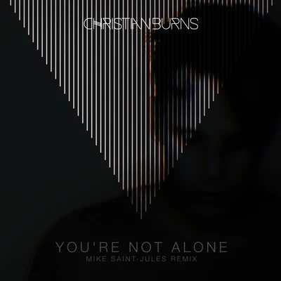 You’re Not Alone(Mike Saint-Jules Remix) 專輯 Christian Burns