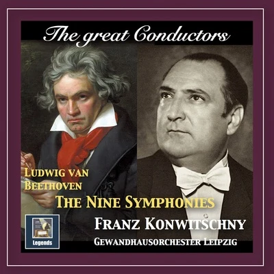 The Great Conductors: Franz Konwitschny Conducts Beethoven (Remastered 2018) 專輯 Gewandhausorchester Leipzig/Anna Tomowa-Sintow/Peter Schreier/Annelies Burmeister/Rundfunkchor Berlin