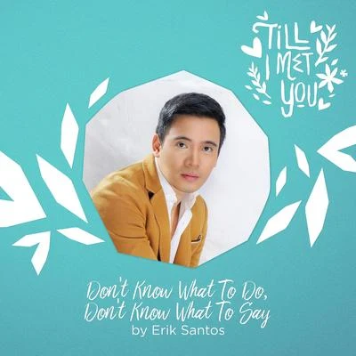 Don&#x27;t Know What to Do, Don&#x27;t Know What to Say 专辑 Erik Santos/Angeline Quinto