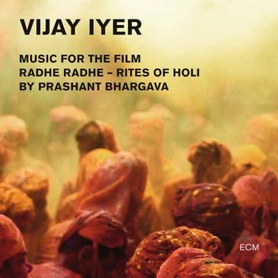 Radhe Radhe - Rites Of Holi (Music For The Film By Prashant Bhargava) 專輯 Linda May Han Oh/Vijay Iyer/Tyshawn Sorey