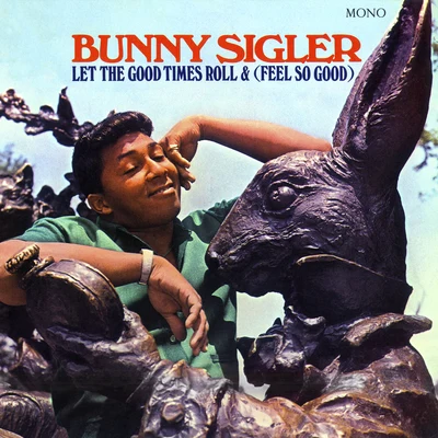 Bunny Sigler Let The Good Times Roll & (Feel So Good) (Mono Version)