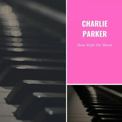 Charlie Parker Quintet How High the Moon