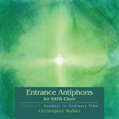 Entrance Antiphons for Satb Choir Vol 2 專輯 Christopher Walker