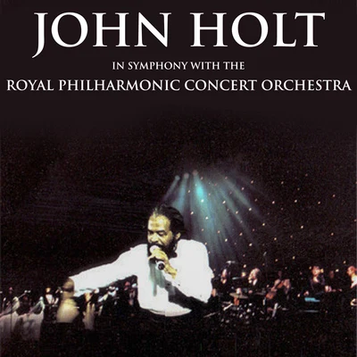 John Holt in Symphony with the Royal Philharmonic Orchestra 专辑 John Holt/Ken Boothe/Tony Tribe/The Slickers/Glen Adams