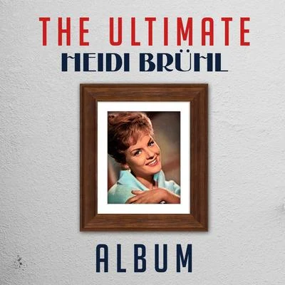 The Ultimate Heidi Brühl Album 专辑 Das Horlan Trio/Günter Gollasch/Heidi Brühl/Bärbel Wachholz/Berlin Radio Dance Orchestra