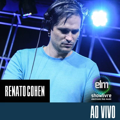 Renato Cohen No Showlivre Electronic Live Music (Live Mix) 专辑 Renato Cohen