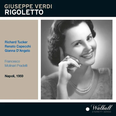 Francesco Molinari-PradelliOrchestra dell'Accademia Nazionale di Santa CeciliaCoro dell'Accademia Nazionale Di Santa Cecilia VERDI, G.: Rigoletto [Opera] (Tucker, Capecchi, D&#x27;Angelo, San Carlo Theatre Chorus and Orchestra, Molinari-Pradelli) (1959)