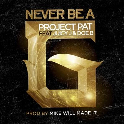 Never Be A G feat. Juicy J & Doe B 专辑 Project Pat