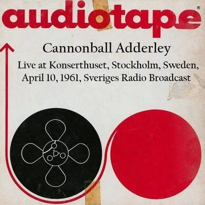 Live At Konserthuset, Stockholm, Sweden, April 10th 1961, Sveriges Radio Broadcast (Remastered) 专辑 Cannonball Adderley