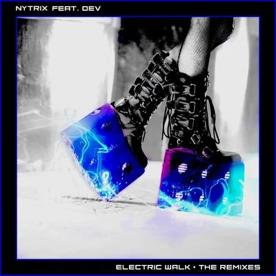 Electric Walk: The Remixes (feat. Dev) 專輯 Nytrix