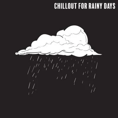 Chillout for Rainy Days: Relaxing Sounds when You&#x27;re Bored at Home, Feeling Melancholy and You Have a Bad Mood 专辑 Deep Chillout Music Masters