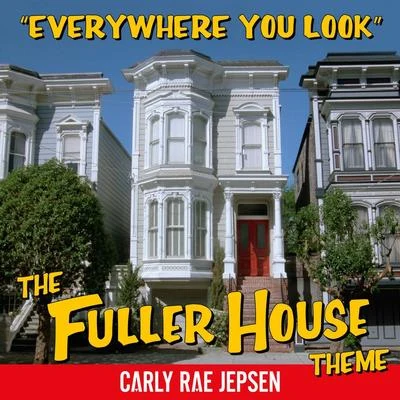 Everywhere You Look (The Fuller House Theme) 專輯 Carly Rae Jepsen